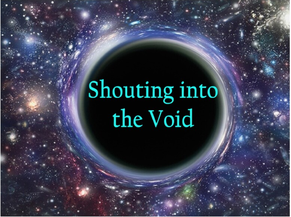 Shouting into the void?